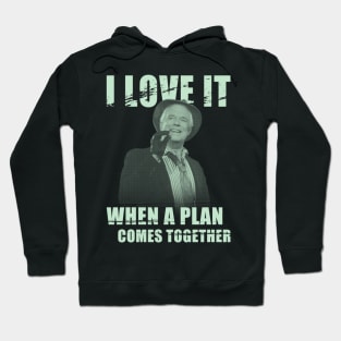 I Love It When A Plan Comes Together Hoodie